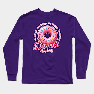 Funny Donut Worry Be Happy Long Sleeve T-Shirt